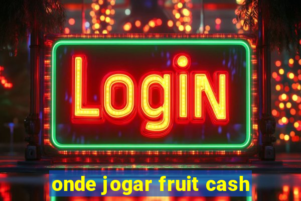 onde jogar fruit cash